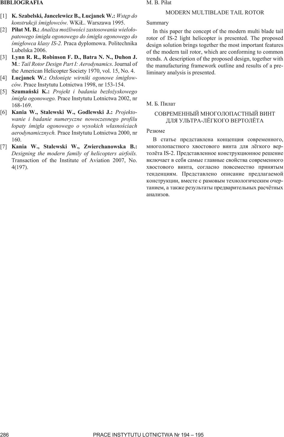15, No. 4. [4] Łucjanek W.: Osłonięte wirniki ogonowe śmigłowców. Prace Instytutu Lotnictwa 1998, nr 153-154. [5] Szumański K.: Projekt i badania bezłożyskowego śmigła ogonowego.