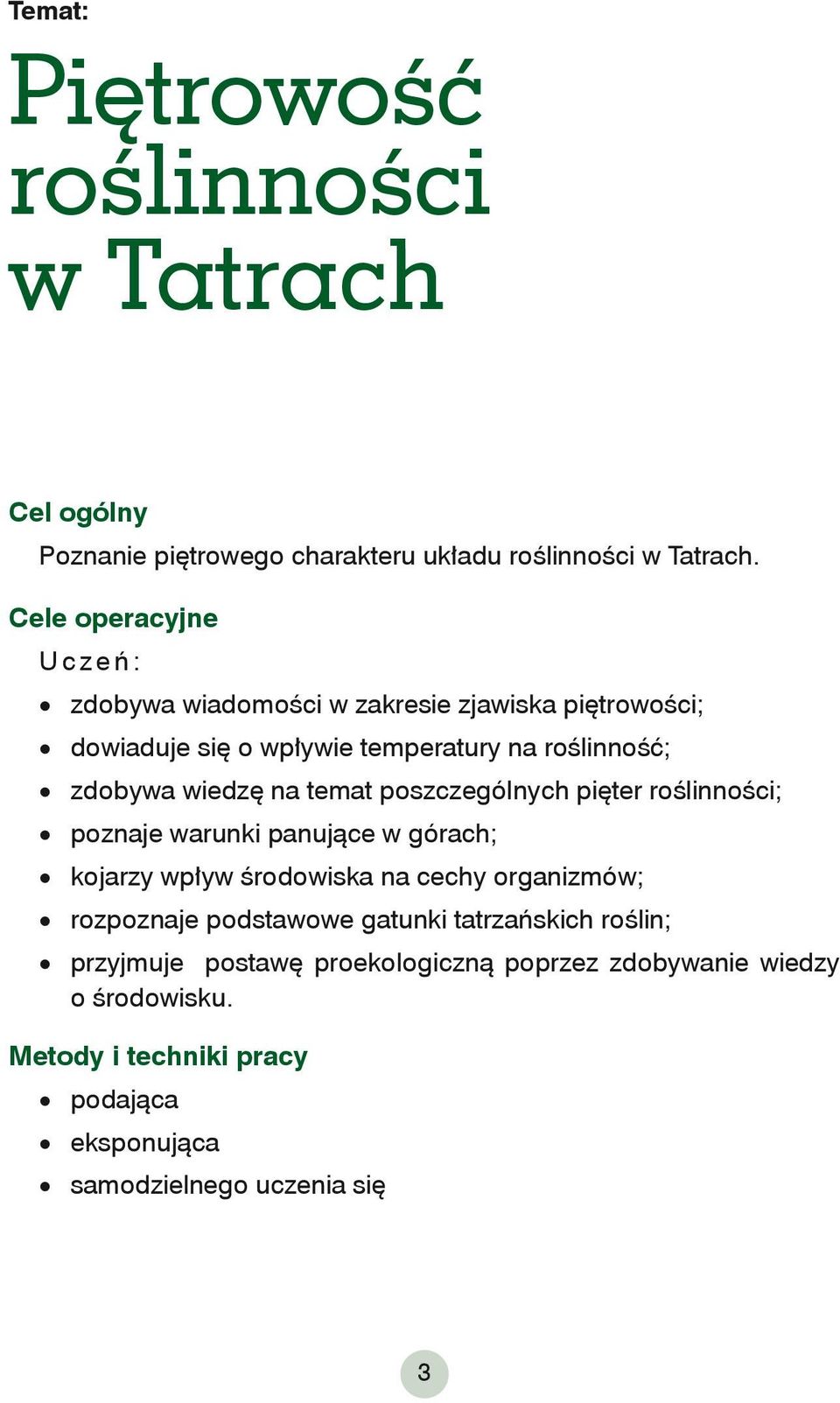 temat poszczególnych pięter roślinności; poznaje warunki panujące w górach; kojarzy wpływ środowiska na cechy organizmów; rozpoznaje podstawowe