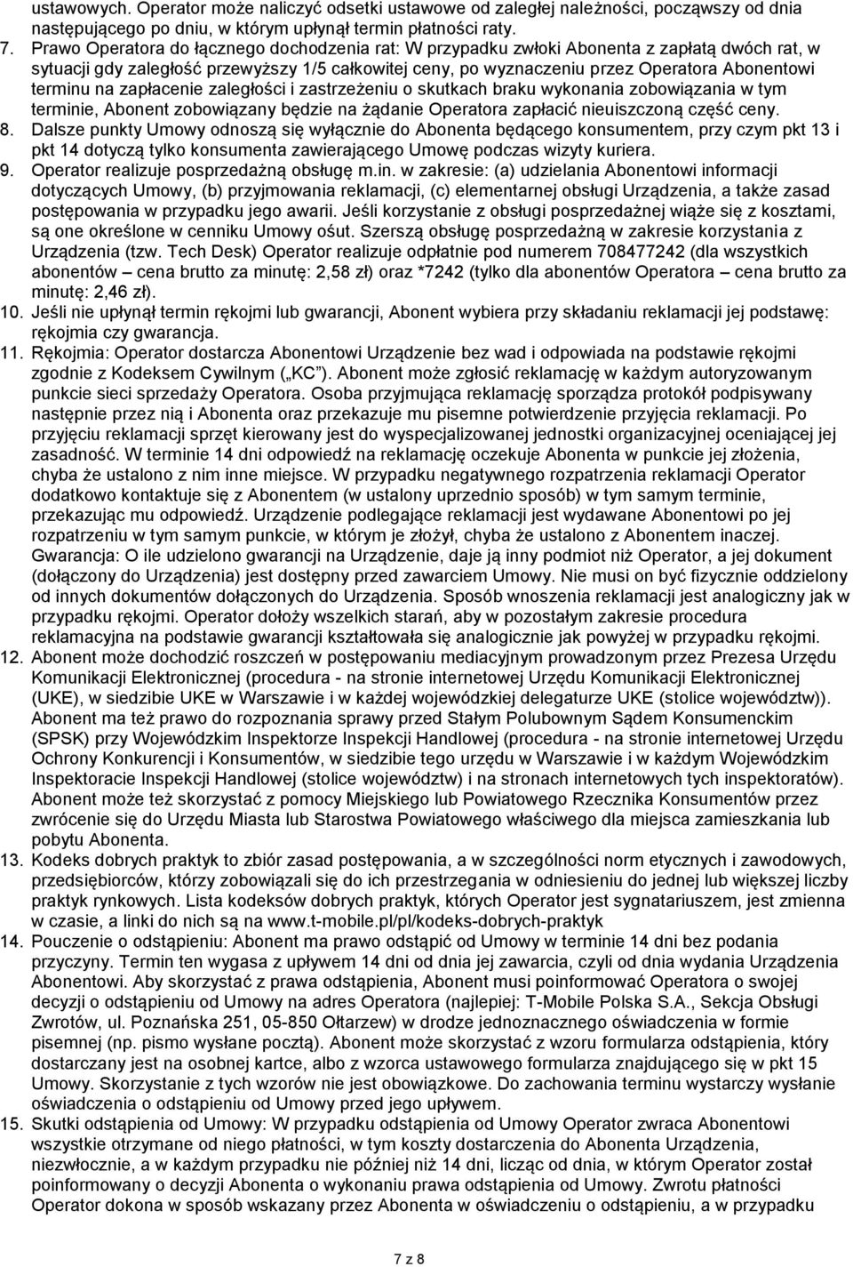 terminu na zapłacenie zaległości i zastrzeżeniu o skutkach braku wykonania zobowiązania w tym terminie, Abonent zobowiązany będzie na żądanie Operatora zapłacić nieuiszczoną część ceny. 8.