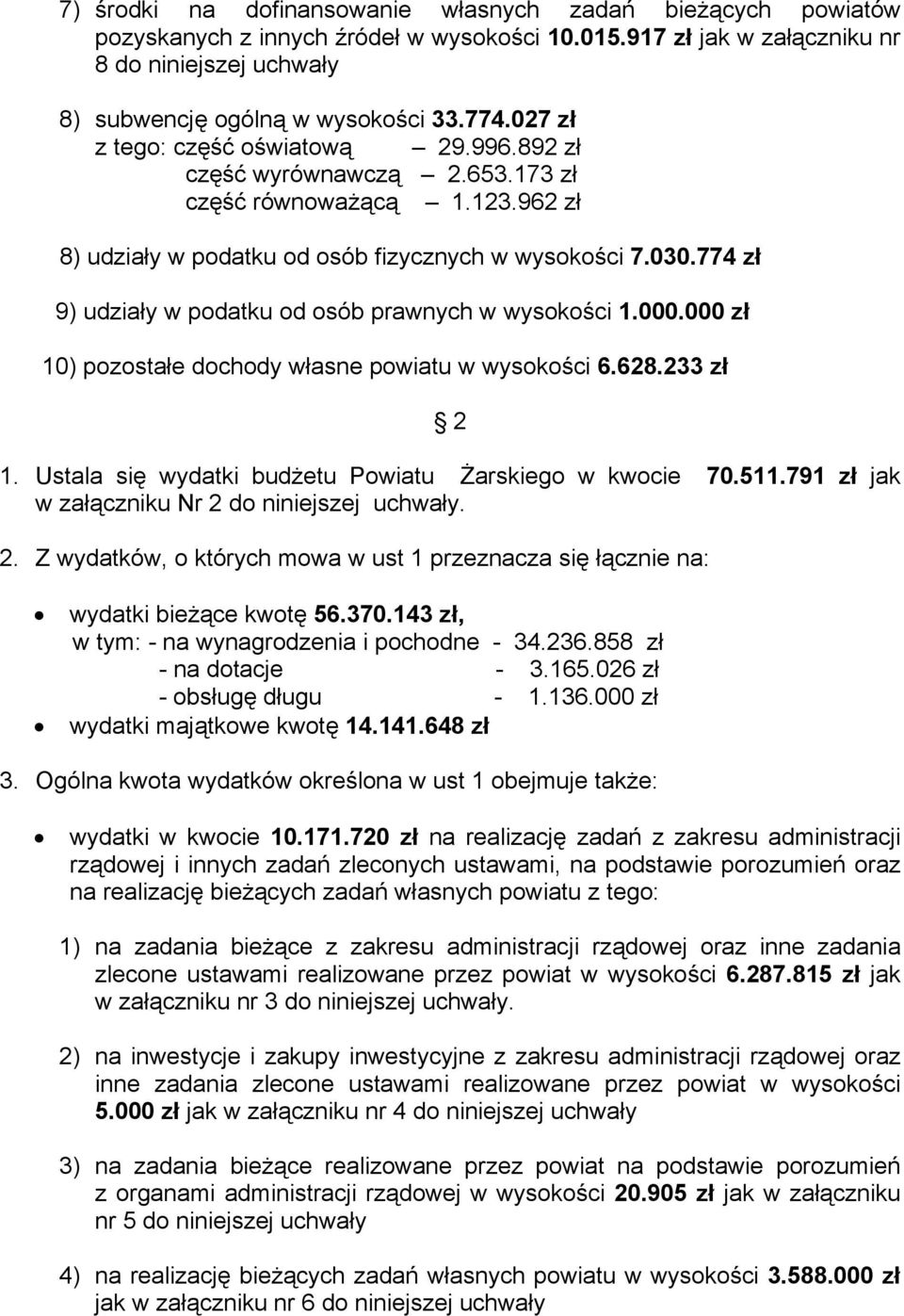 774 zł 9) udziały w podatku od osób prawnych w wysokości 1.000.000 zł 10) pozostałe dochody własne powiatu w wysokości 6.628.233 zł 2 1. Ustala się wydatki budżetu Żarskiego w kwocie 70.511.