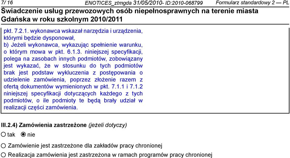 nijszej specyfikacji, polega na zasobach innych podmiotów, zobowiązany jest wykazać, że w stosunku do tych podmiotów brak jest podstaw wykluczenia z postępowania o udziele zamówienia, poprzez złoże