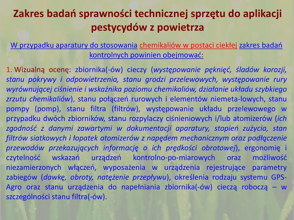 chemikaliów, działanie układu szybkiego zrzutu chemikaliów), stanu połączeń rurowych i elementów niemeta-lowych, stanu pompy (pomp), stanu filtra (filtrów), występowanie układu przelewowego w