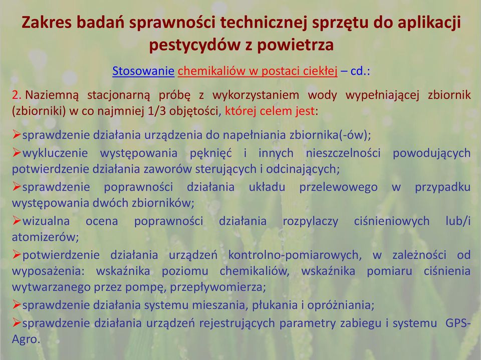 wykluczenie występowania pęknięć i innych nieszczelności powodujących potwierdzenie działania zaworów sterujących i odcinających; sprawdzenie poprawności działania układu przelewowego w przypadku