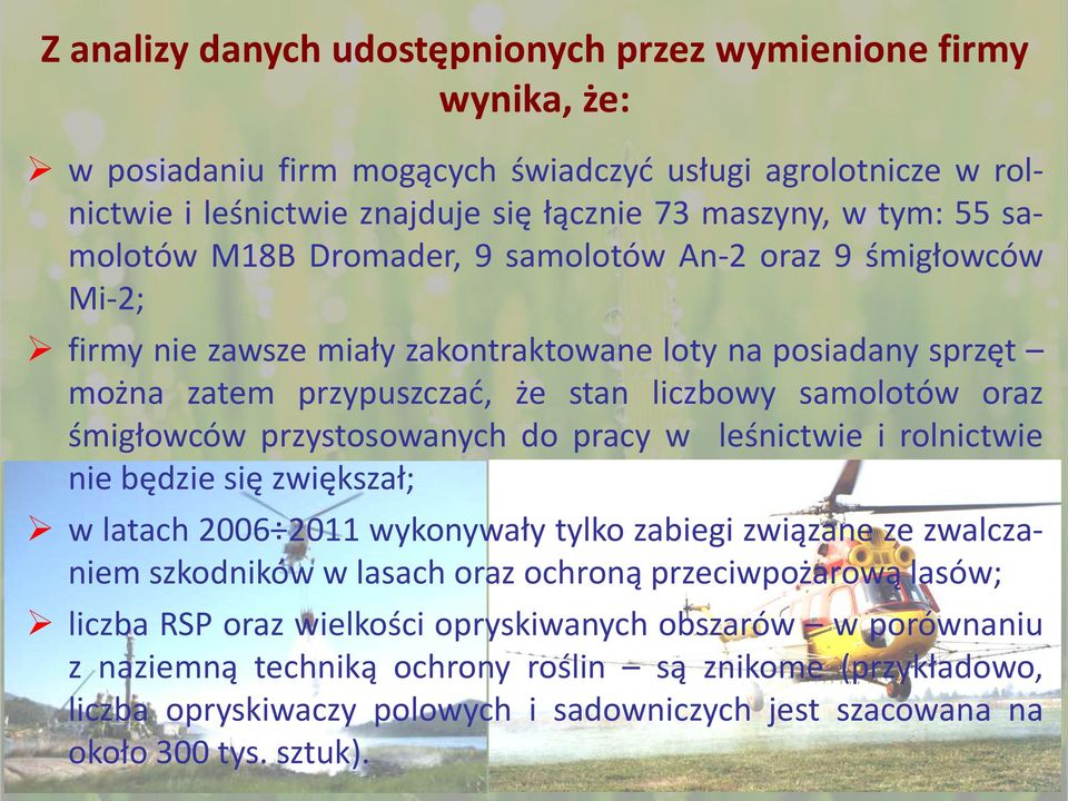 przystosowanych do pracy w leśnictwie i rolnictwie nie będzie się zwiększał; w latach 2006 2011 wykonywały tylko zabiegi związane ze zwalczaniem szkodników w lasach oraz ochroną przeciwpożarową