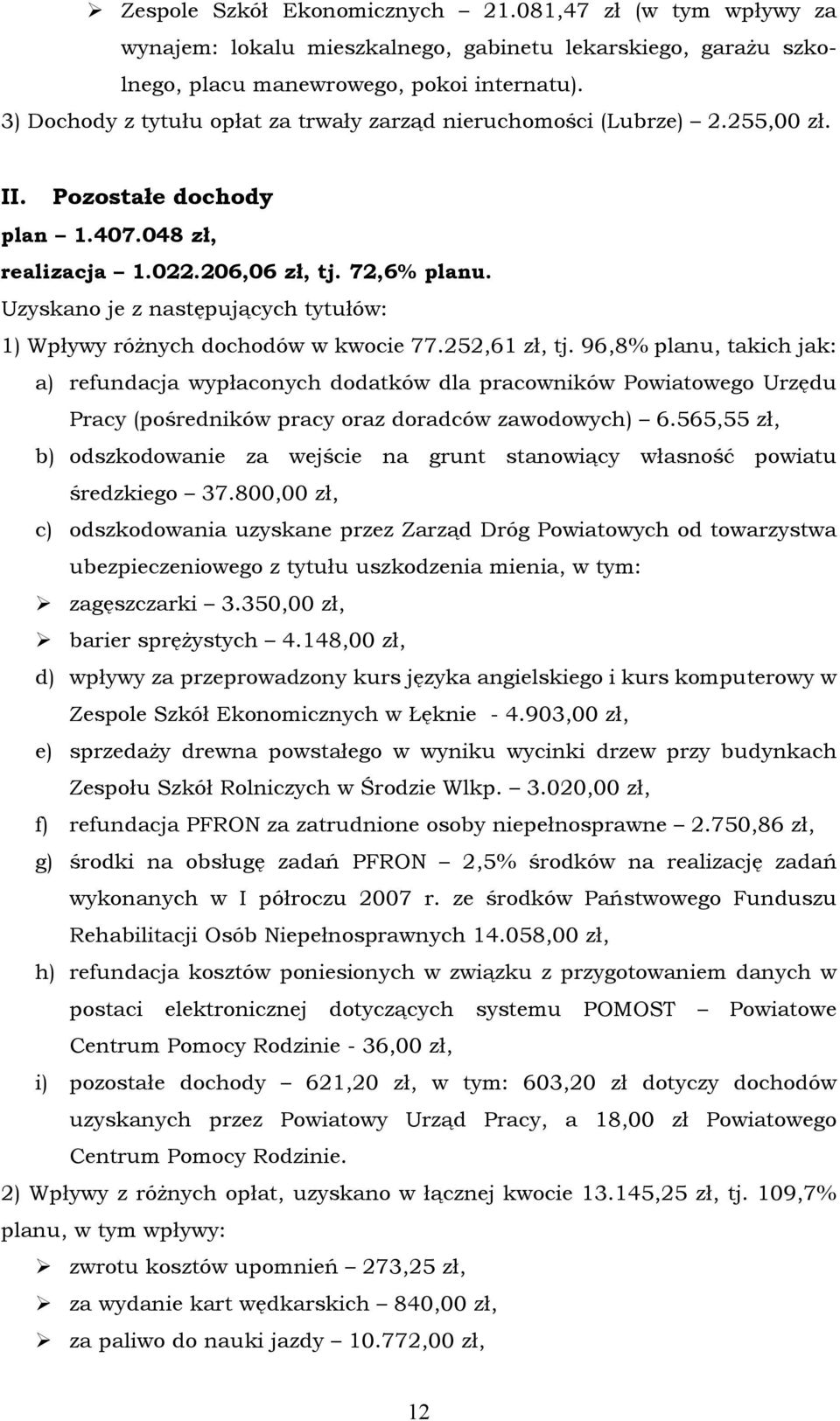 Uzyskano je z następujących tytułåw: 1) Wpływy råżnych dochodåw w kwocie 77.252,61 zł, tj.