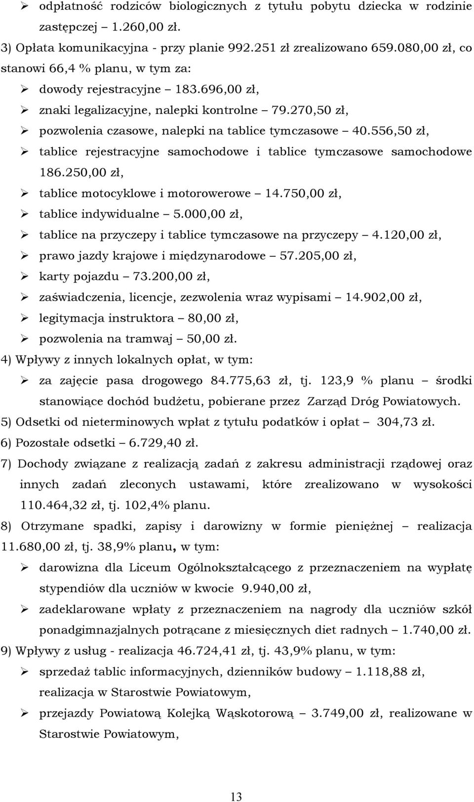 556,50 zł, tablice rejestracyjne samochodowe i tablice tymczasowe samochodowe 186.250,00 zł, tablice motocyklowe i motorowerowe 14.750,00 zł, tablice indywidualne 5.