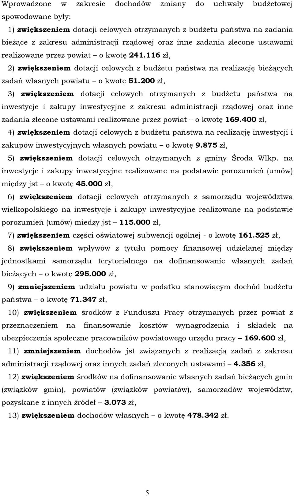 200 zł, 3) zwiększeniem dotacji celowych otrzymanych z budżetu państwa na inwestycje i zakupy inwestycyjne z zakresu administracji rządowej oraz inne zadania zlecone ustawami realizowane przez powiat