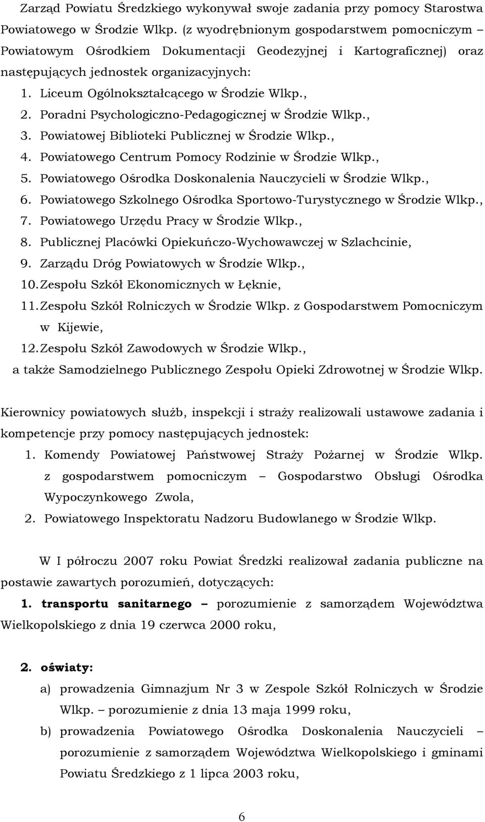 , 2. Poradni Psychologiczno-Pedagogicznej w Środzie Wlkp., 3. Powiatowej Biblioteki Publicznej w Środzie Wlkp., 4. Powiatowego Centrum Pomocy Rodzinie w Środzie Wlkp., 5.