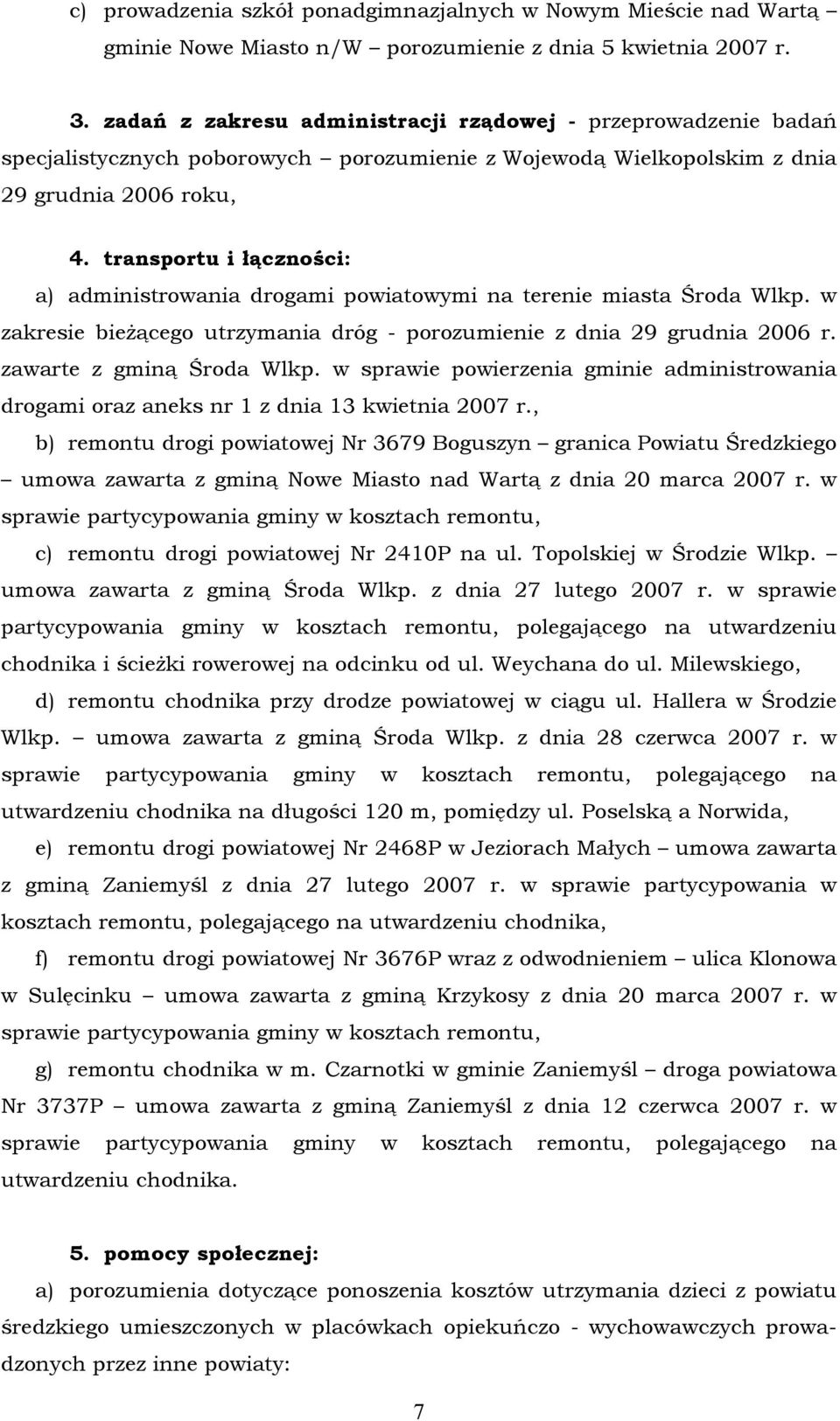 transportu i łączności: a) administrowania drogami powiatowymi na terenie miasta Środa Wlkp. w zakresie bieżącego utrzymania dräg - porozumienie z dnia 29 grudnia 2006 r. zawarte z gminą Środa Wlkp.