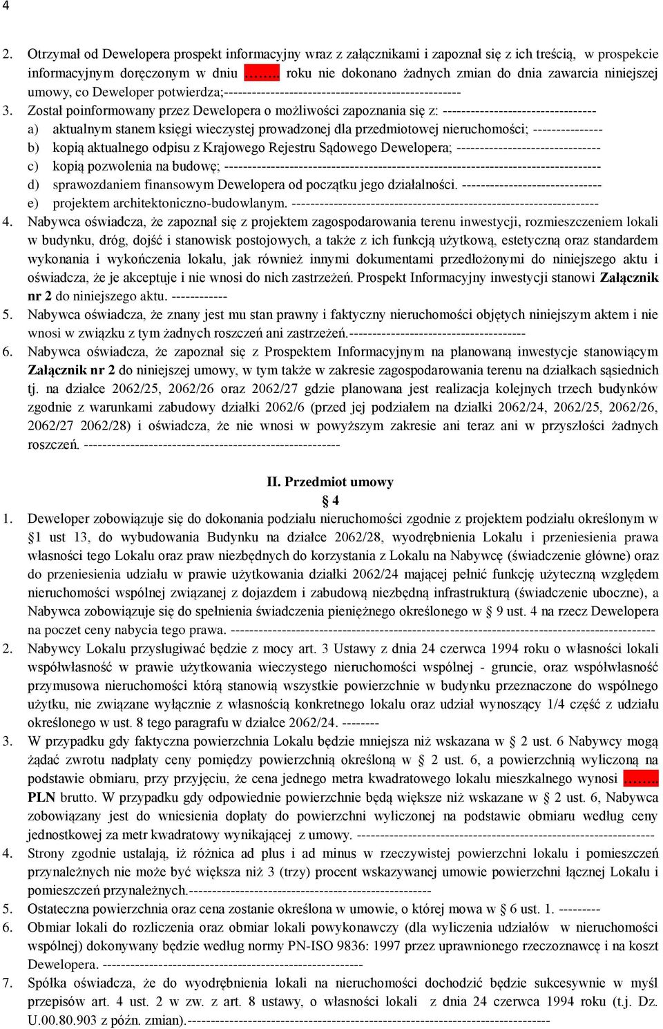 Został poinformowany przez Dewelopera o możliwości zapoznania się z: --------------------------------- a) aktualnym stanem księgi wieczystej prowadzonej dla przedmiotowej nieruchomości;