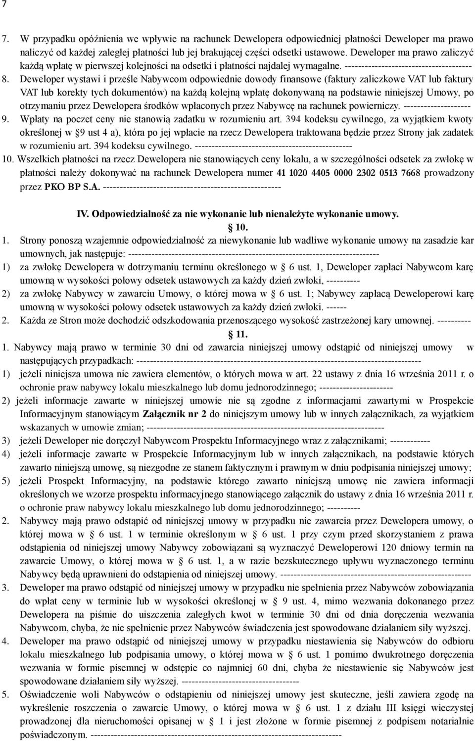 Deweloper wystawi i prześle Nabywcom odpowiednie dowody finansowe (faktury zaliczkowe VAT lub faktury VAT lub korekty tych dokumentów) na każdą kolejną wpłatę dokonywaną na podstawie niniejszej