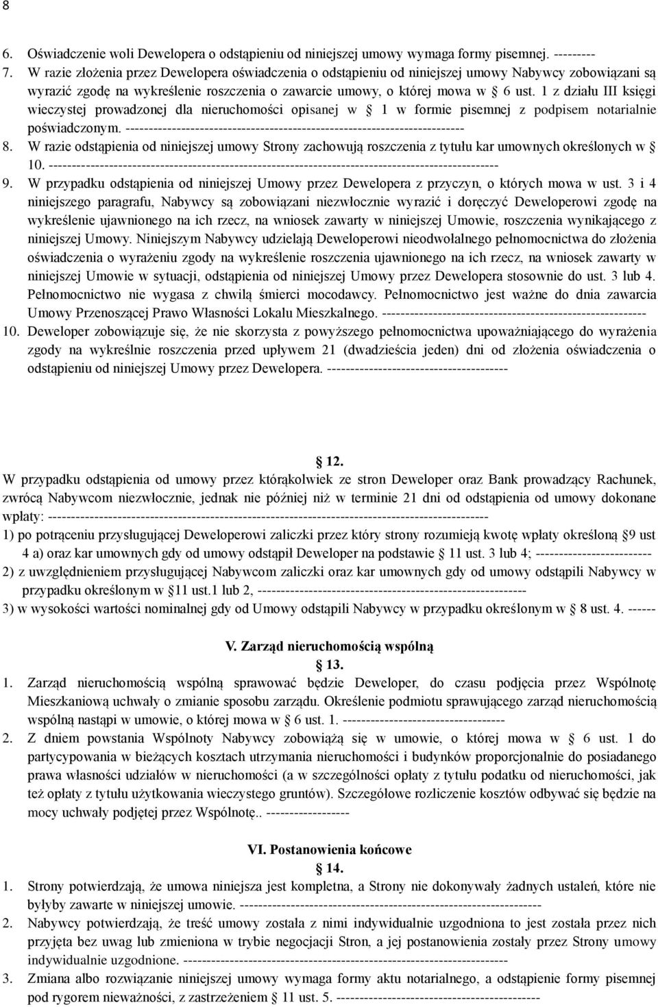 1 z działu III księgi wieczystej prowadzonej dla nieruchomości opisanej w 1 w formie pisemnej z podpisem notarialnie poświadczonym.