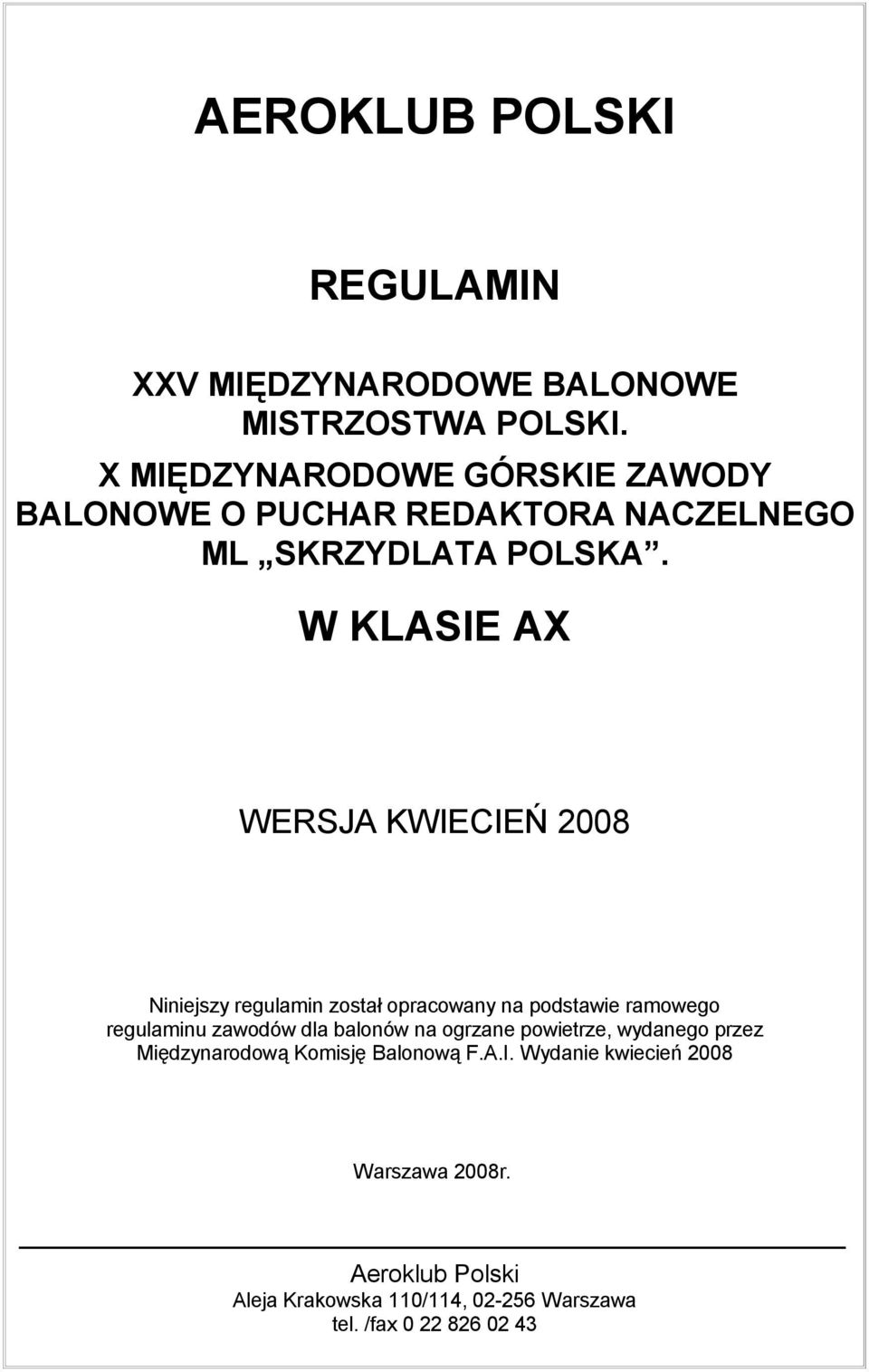 W KLASIE AX WERSJA KWIECIEŃ 2008 Niniejszy regulamin został opracowany na podstawie ramowego regulaminu zawodów dla