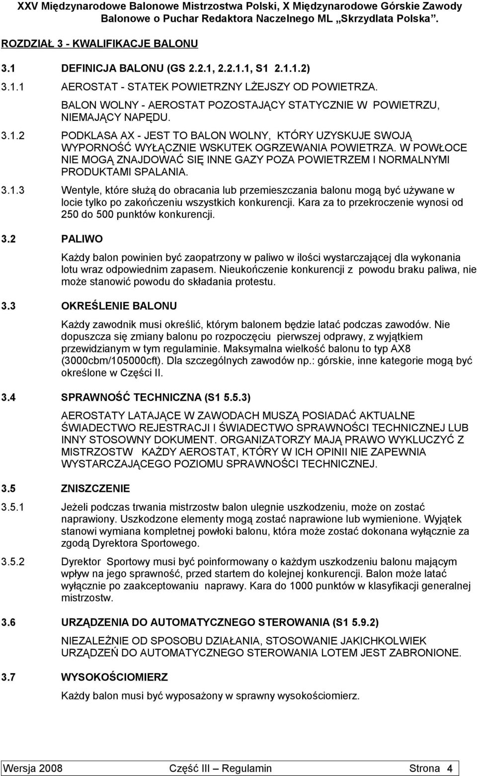 W POWŁOCE NIE MOGĄ ZNAJDOWAĆ SIĘ INNE GAZY POZA POWIETRZEM I NORMALNYMI PRODUKTAMI SPALANIA. 3.1.