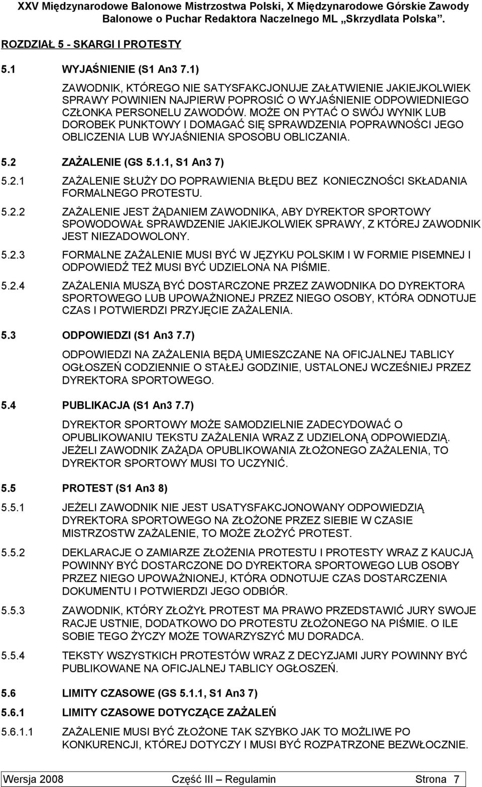 MOŻE ON PYTAĆ O SWÓJ WYNIK LUB DOROBEK PUNKTOWY I DOMAGAĆ SIĘ SPRAWDZENIA POPRAWNOŚCI JEGO OBLICZENIA LUB WYJAŚNIENIA SPOSOBU OBLICZANIA. 5.2 