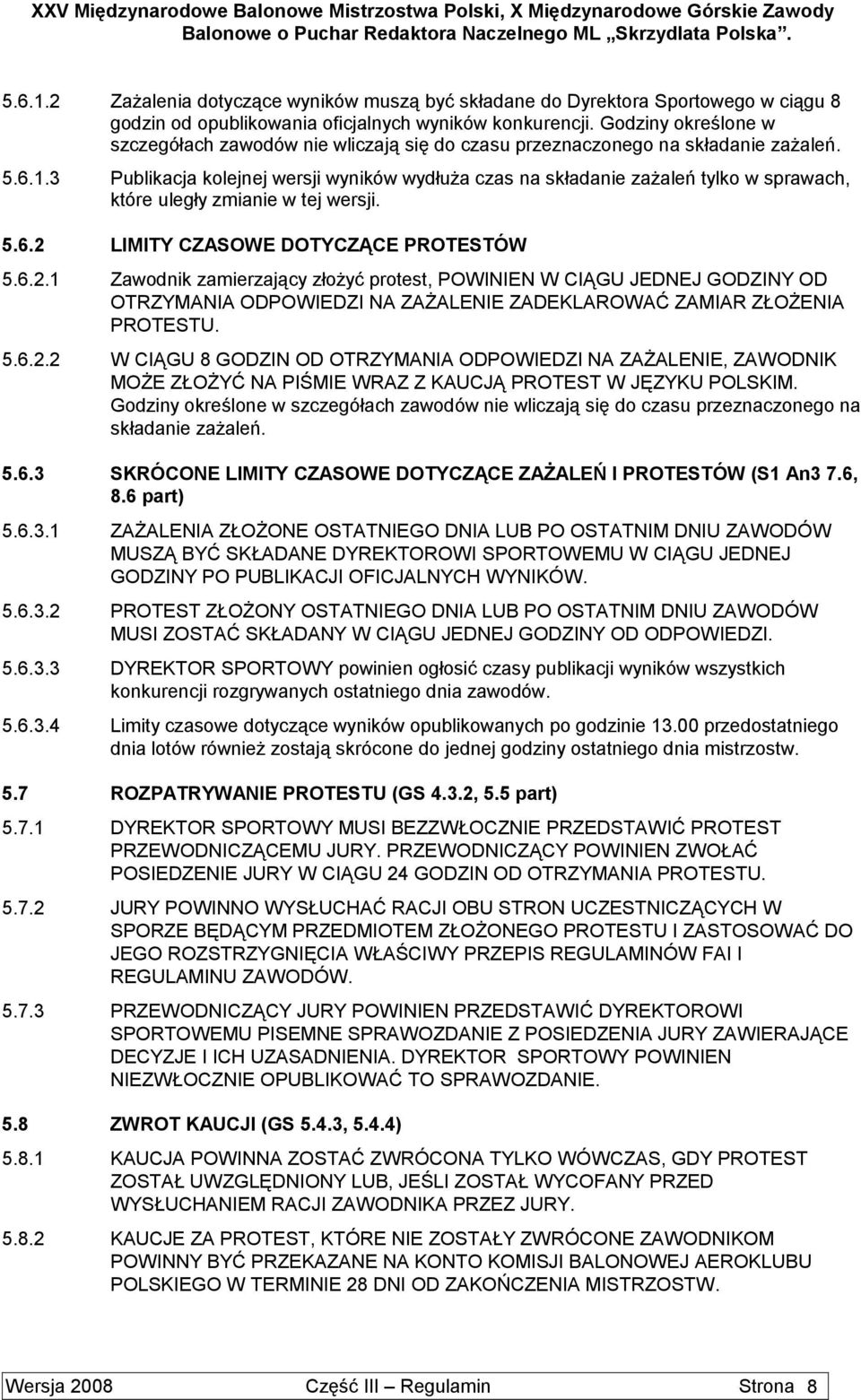 3 Publikacja kolejnej wersji wyników wydłuża czas na składanie zażaleń tylko w sprawach, które uległy zmianie w tej wersji. 5.6.2 