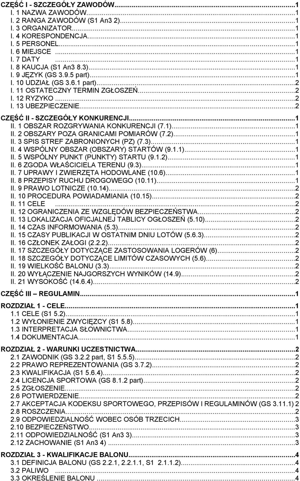 1 OBSZAR ROZGRYWANIA KONKURENCJI (7.1)...1 II. 2 OBSZARY POZA GRANICAMI POMIARÓW (7.2)...1 II. 3 SPIS STREF ZABRONIONYCH (PZ) (7.3)...1 II. 4 WSPÓLNY OBSZAR (OBSZARY) STARTÓW (9.1.1)...1 II. 5 WSPÓLNY PUNKT (PUNKTY) STARTU (9.