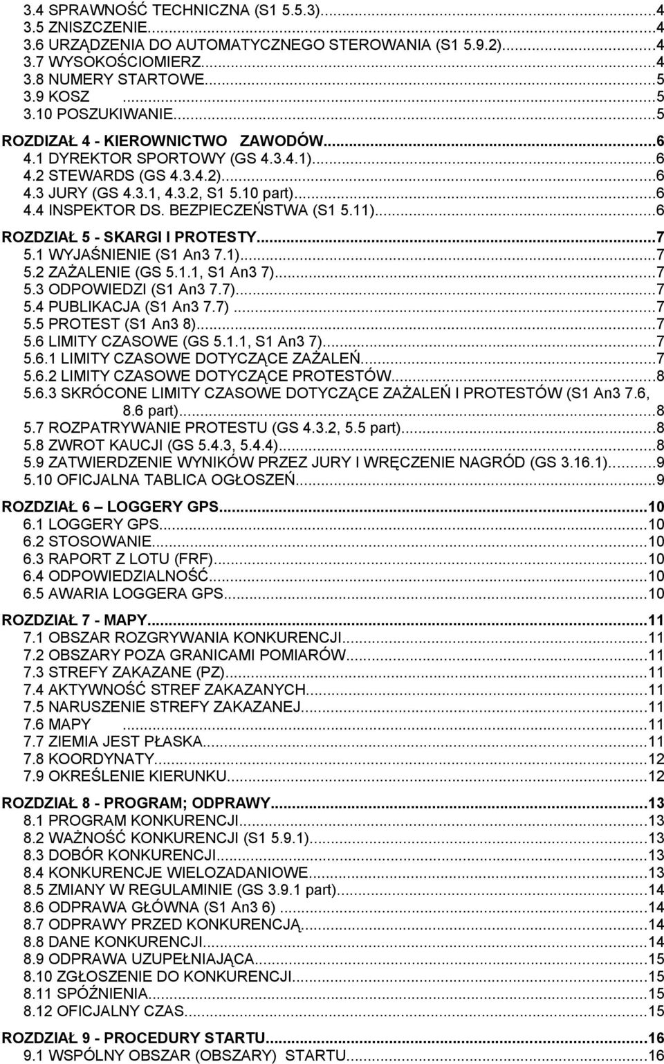 ..6 ROZDZIAŁ 5 - SKARGI I PROTESTY...7 5.1 WYJAŚNIENIE (S1 An3 7.1)...7 5.2 ZAŻALENIE (GS 5.1.1, S1 An3 7)...7 5.3 ODPOWIEDZI (S1 An3 7.7)...7 5.4 PUBLIKACJA (S1 An3 7.7)...7 5.5 PROTEST (S1 An3 8).