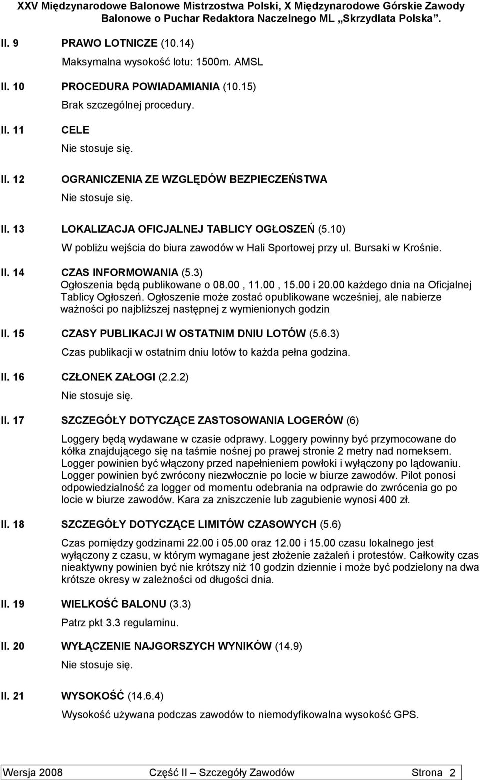 3) Ogłoszenia będą publikowane o 08.00, 11.00, 15.00 i 20.00 każdego dnia na Oficjalnej Tablicy Ogłoszeń.