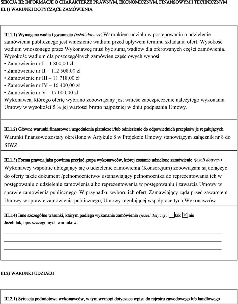 1) Wymagane wadia i gwarancje (jeżeli dotyczy) Warunkiem udziału w postępowaniu o udzielenie zamówienia publicznego jest wniesienie wadium przed upływem terminu składania ofert.