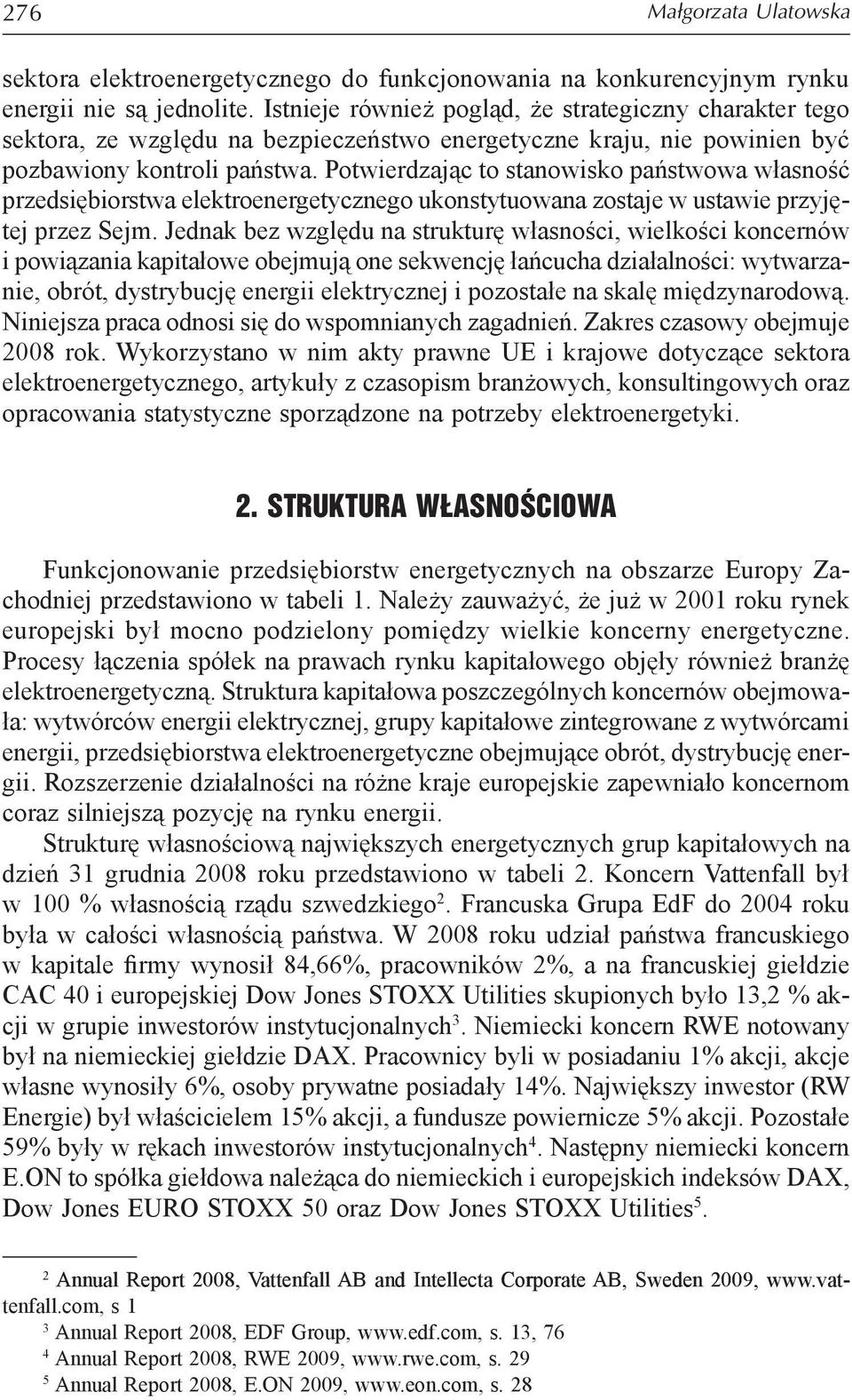 Potwierdzając to stanowisko państwowa własność przedsiębiorstwa elektroenergetycznego ukonstytuowana zostaje w ustawie przyjętej przez Sejm.