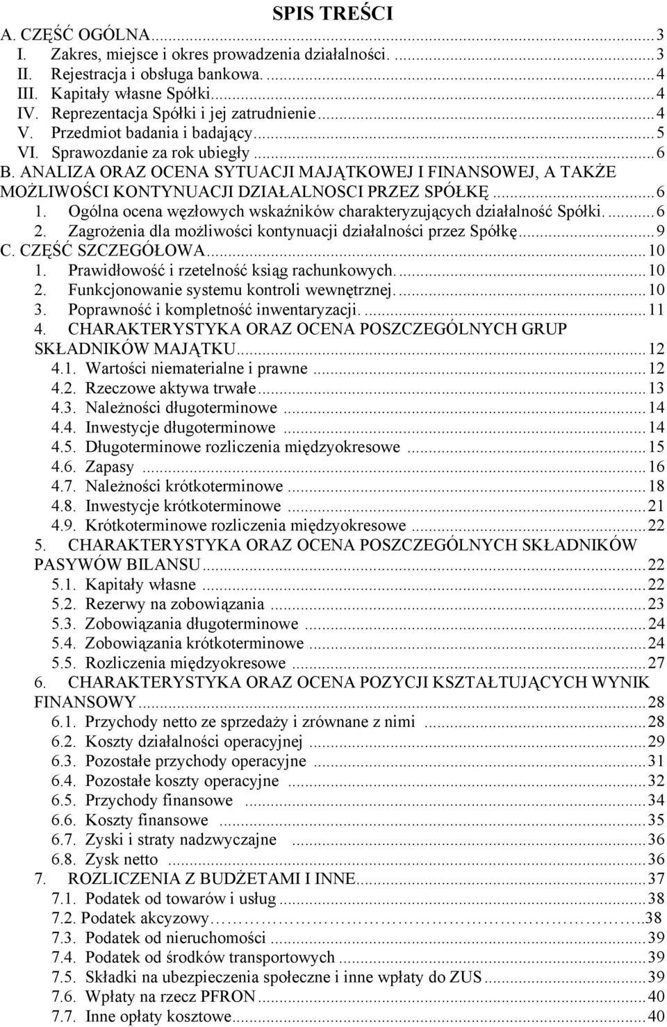 ANALIZA ORAZ OCENA SYTUACJI MAJĄTKOWEJ I FINANSOWEJ, A TAKŻE MOŻLIWOŚCI KONTYNUACJI DZIAŁALNOSCI PRZEZ SPÓŁKĘ...6 1. Ogólna ocena węzłowych wskaźników charakteryzujących działalność Spółki....6 2.