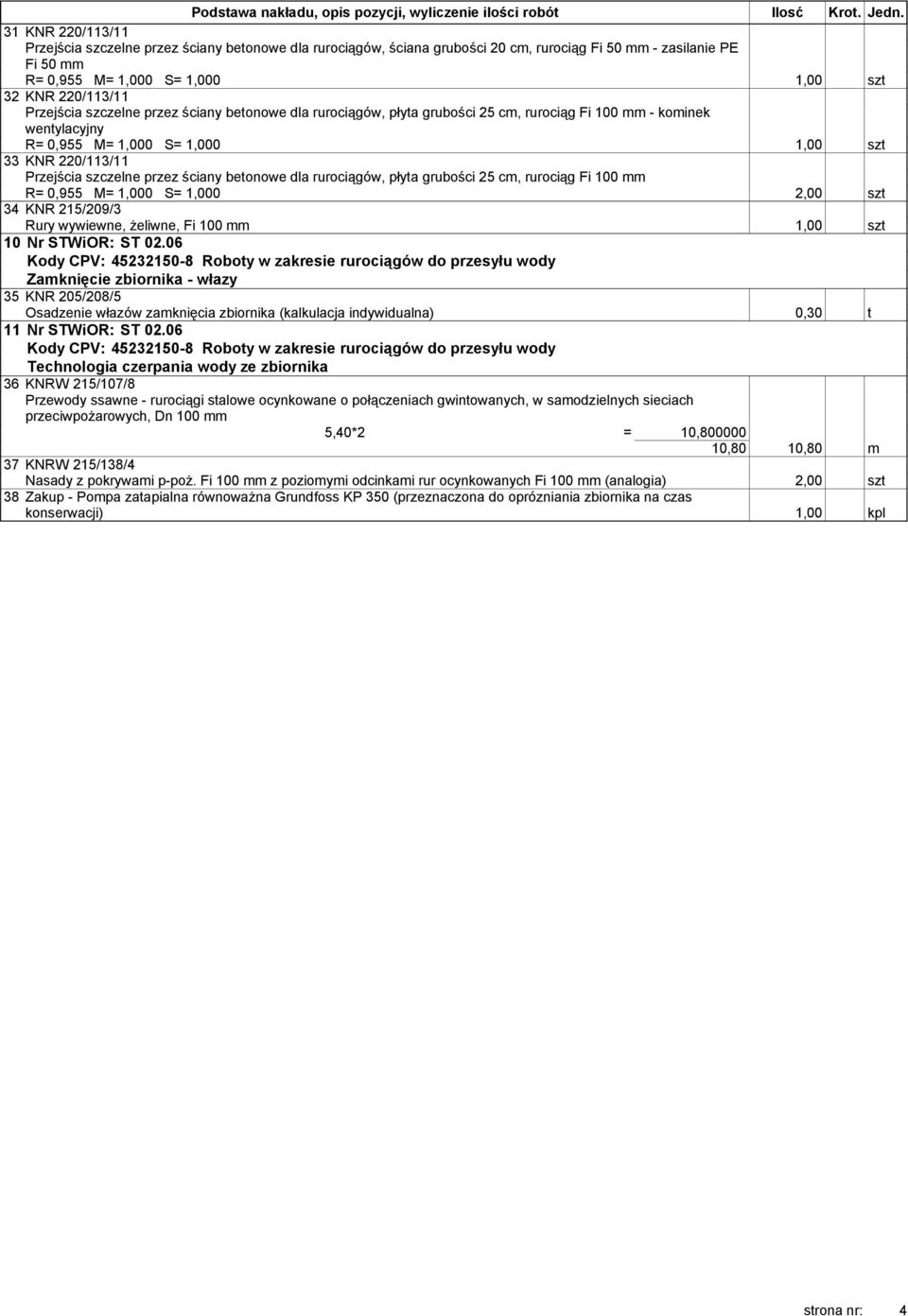 betonowe dla rurociągów, płyta grubości 25 cm, rurociąg Fi 100 - kominek wentylacyjny 1,00 szt 33 KNR 220/113/11 Przejścia szczelne przez ściany betonowe dla rurociągów, płyta grubości 25 cm,