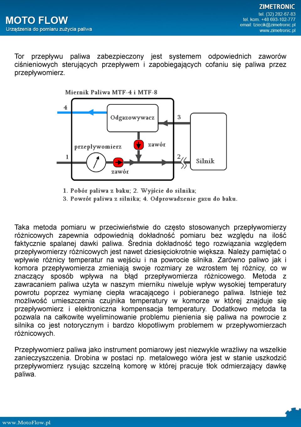 Średnia dokładność tego rozwiązania względem przepływomierzy różnicowych jest nawet dziesięciokrotnie większa. Należy pamiętać o wpływie różnicy temperatur na wejściu i na powrocie silnika.