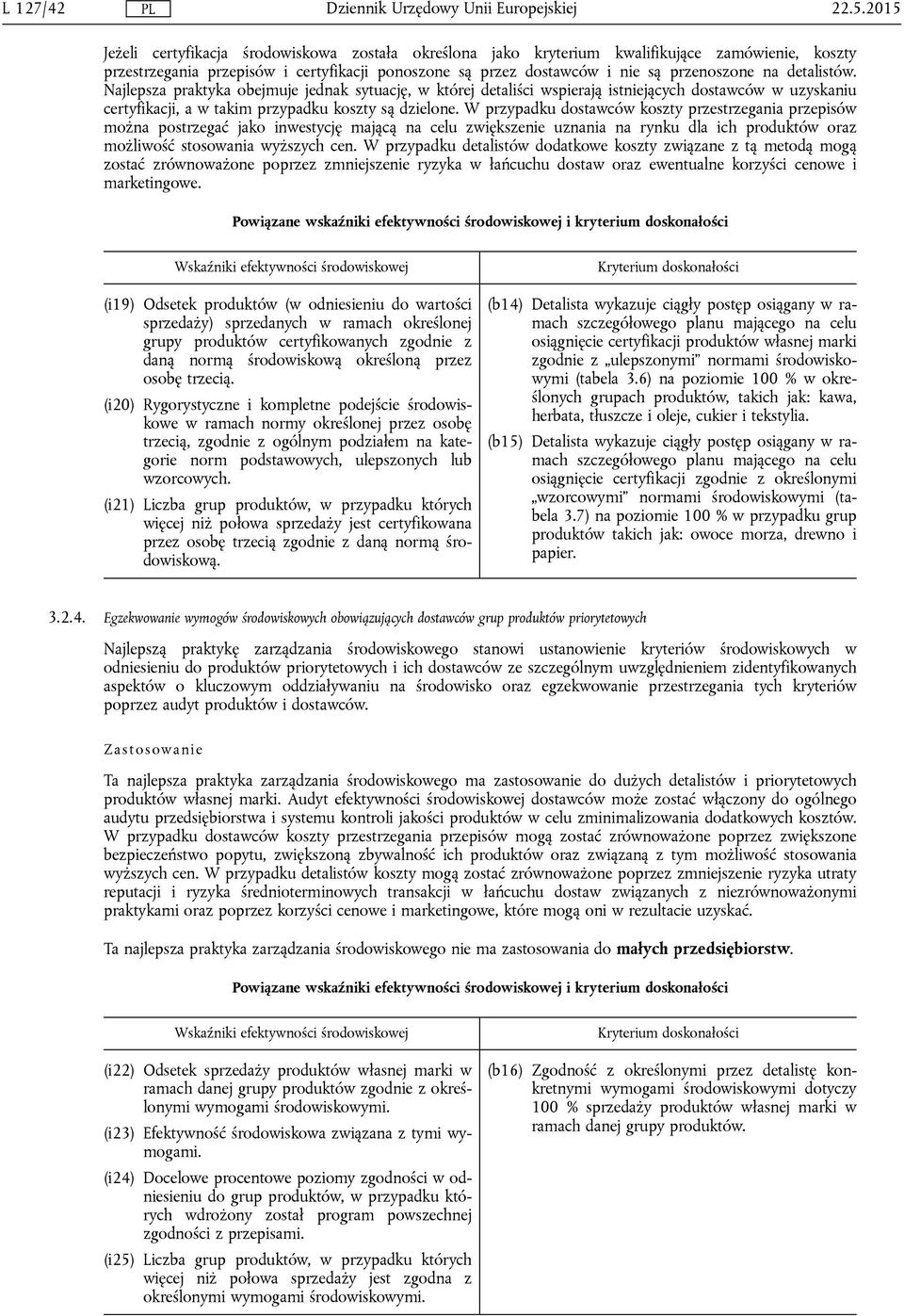 detalistów. Najlepsza praktyka obejmuje jednak sytuację, w której detaliści wspierają istniejących dostawców w uzyskaniu certyfikacji, a w takim przypadku koszty są dzielone.