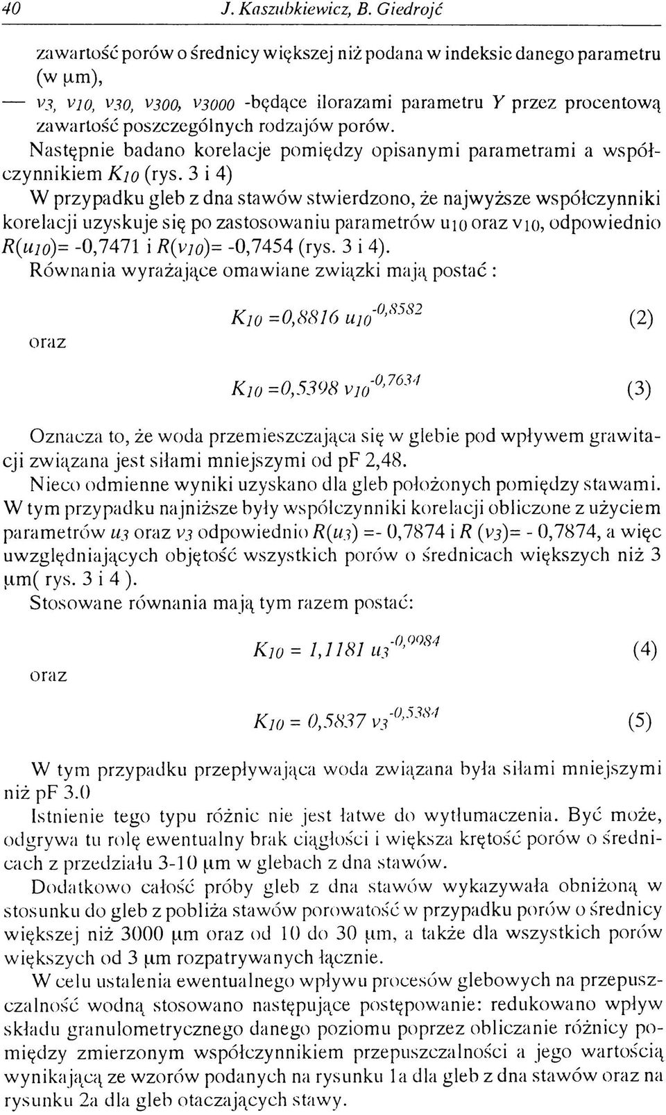 3 i 4) W przypadku gleb z dna stawów stwierdzono, że najwyższe współczynniki korelacji uzyskuje się po zastosowaniu parametrów uio oraz vio, odpowiednio R(uio)= -0,7471 i R{yió) -0,7454 (rys. 3 i 4).