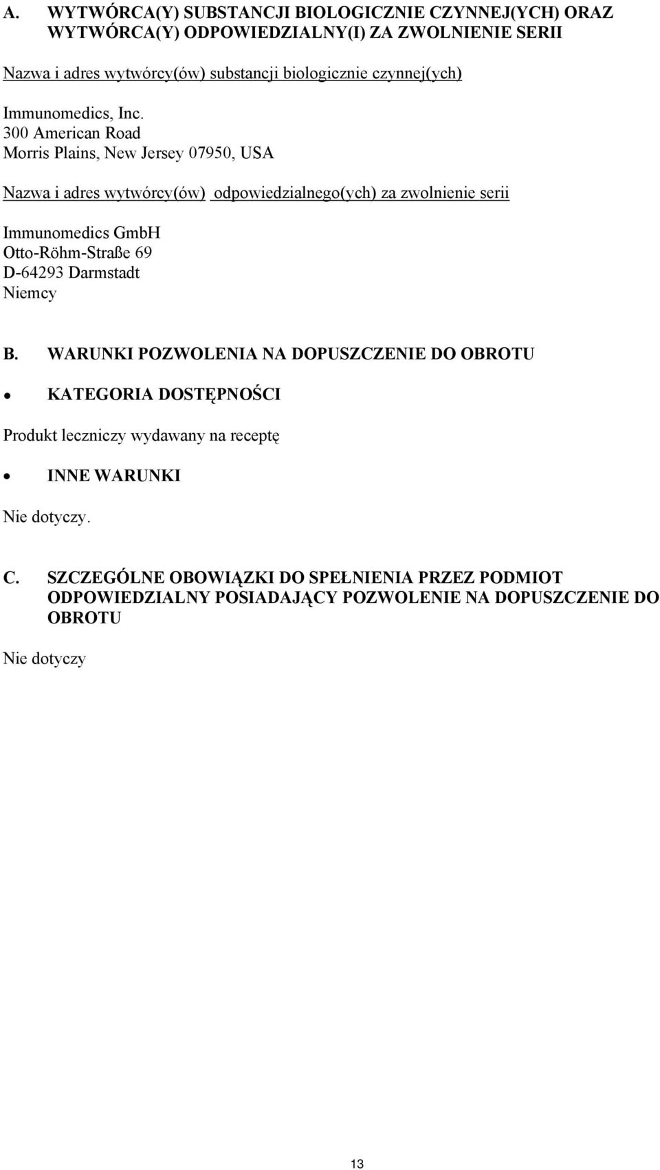 300 American Road Morris Plains, New Jersey 07950, USA Nazwa i adres wytwórcy(ów) odpowiedzialnego(ych) za zwolnienie serii Immunomedics GmbH Otto-Röhm-Straße