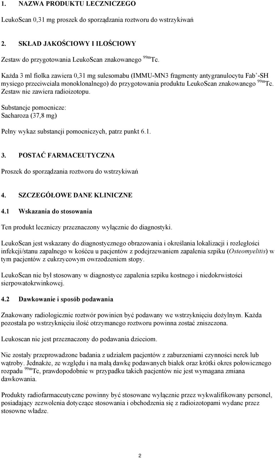 Zestaw nie zawiera radioizotopu. Substancje pomocnicze: Sacharoza (37,8 mg) Pełny wykaz substancji pomocniczych, patrz punkt 6.1. 3.