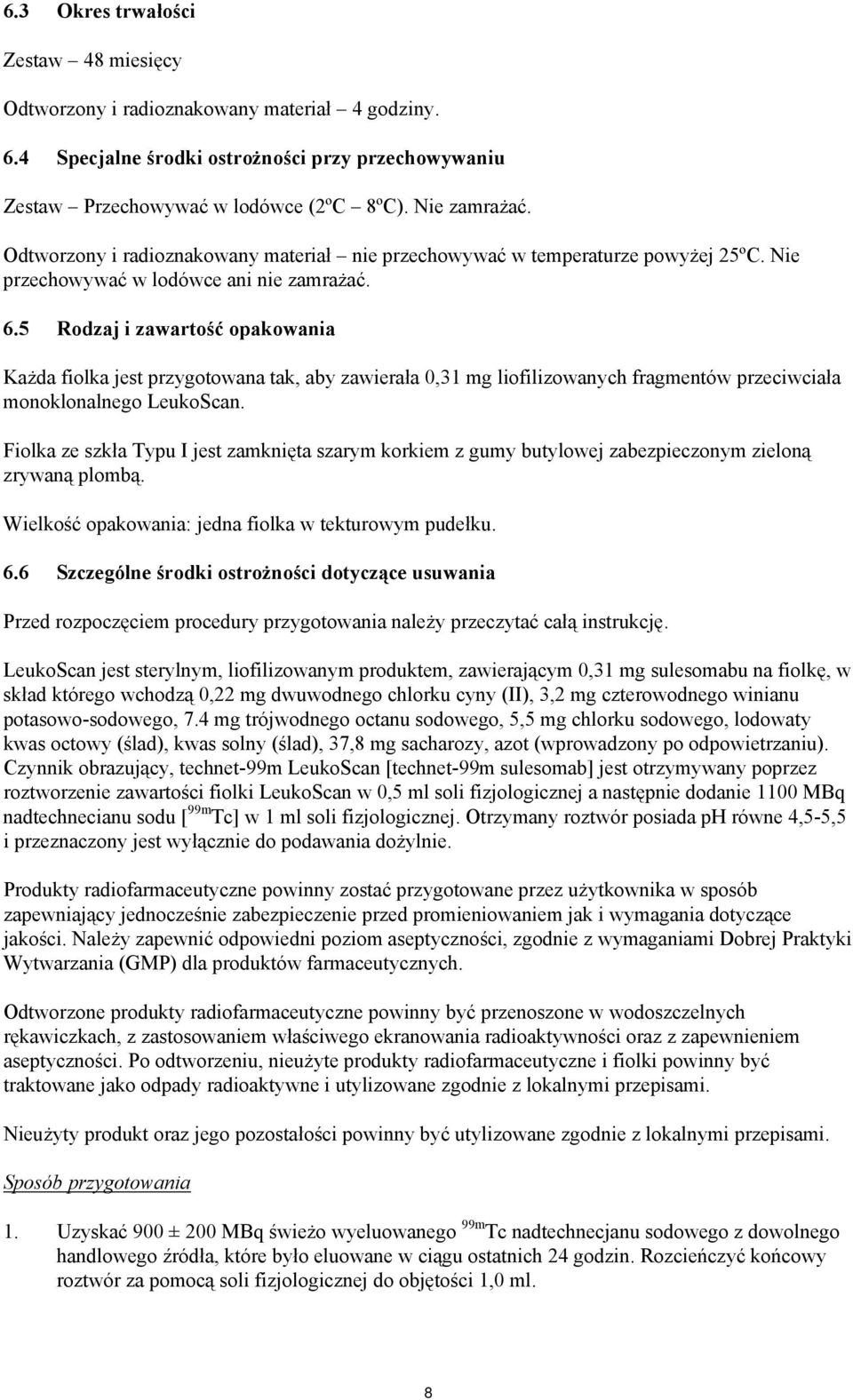 5 Rodzaj i zawartość opakowania Każda fiolka jest przygotowana tak, aby zawierała 0,31 mg liofilizowanych fragmentów przeciwciała monoklonalnego LeukoScan.