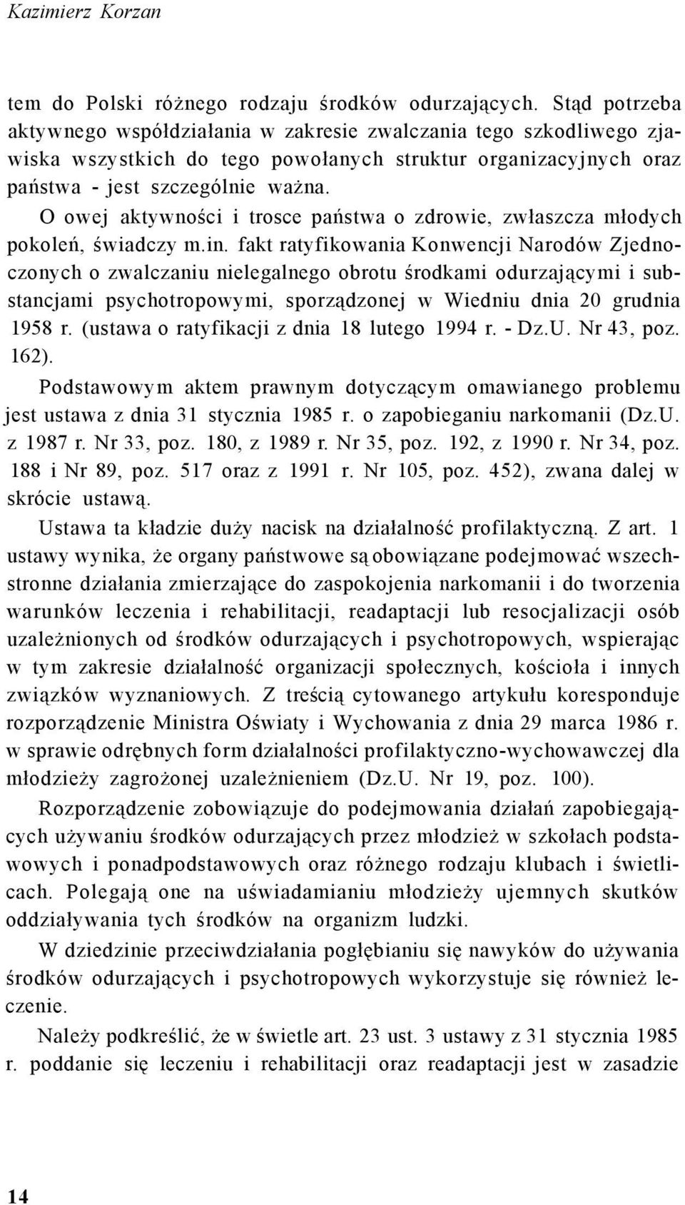 O owej aktywności i trosce państwa o zdrowie, zwłaszcza młodych pokoleń, świadczy m.in.