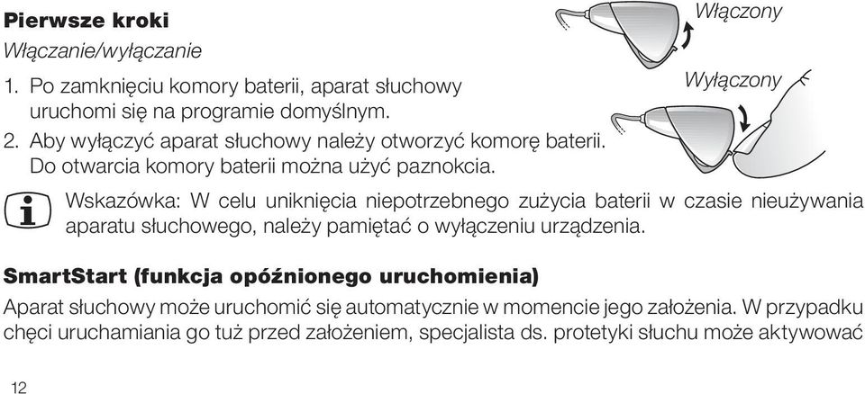 Wskazówka: W celu uniknięcia niepotrzebnego zużycia baterii w czasie nieużywania aparatu słuchowego, należy pamiętać o wyłączeniu urządzenia.
