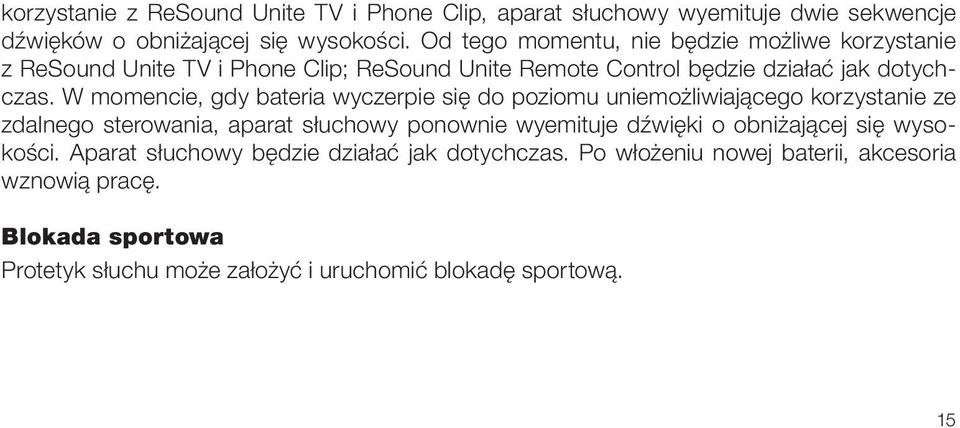 W momencie, gdy bateria wyczerpie się do poziomu uniemożliwiającego korzystanie ze zdalnego sterowania, aparat słuchowy ponownie wyemituje dźwięki o