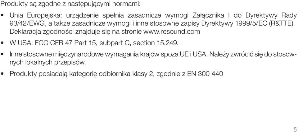 Deklaracja zgodności znajduje się na stronie www.resound.com W USA: FCC CFR 47 Part 15, subpart C, section 15.249.