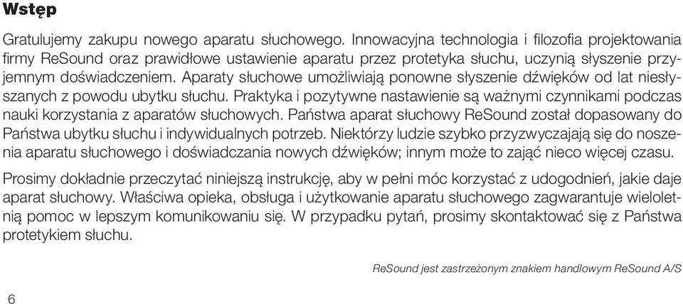 Aparaty słuchowe umożliwiają ponowne słyszenie dźwięków od lat niesłyszanych z powodu ubytku słuchu.