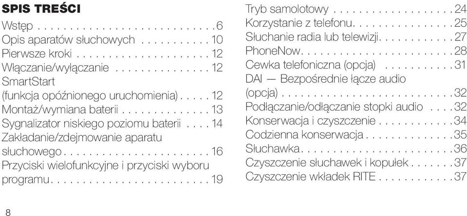 .. 24 Korzystanie z telefonu.... 25 Słuchanie radia lub telewizji.... 27 PhoneNow.... 28 Cewka telefoniczna (opcja)... 31 DAI Bezpośrednie łącze audio (opcja).