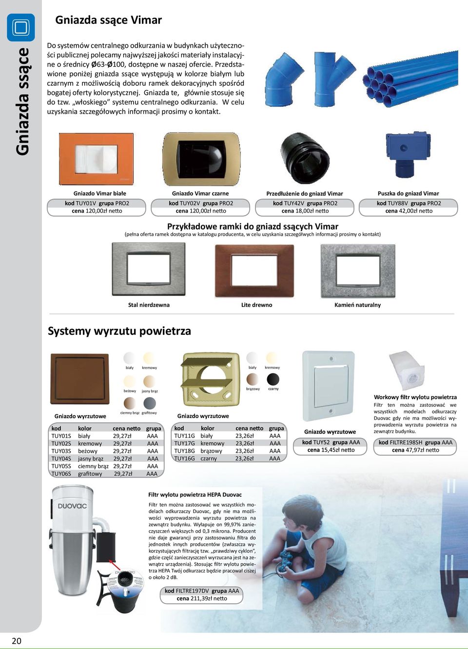 włoskiego systemu centralnego odkurzania. W celu uzyskania szczegółowych informacji prosimy o kontakt.