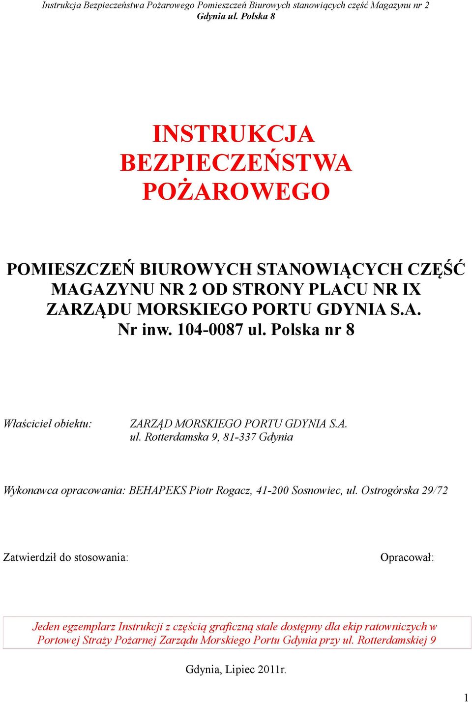 Ostrogórska 29/72 Zatwierdził do stosowania: Opracował: Jeden egzemplarz Instrukcji z częścią graficzną stale dostępny dla ekip ratowniczych w