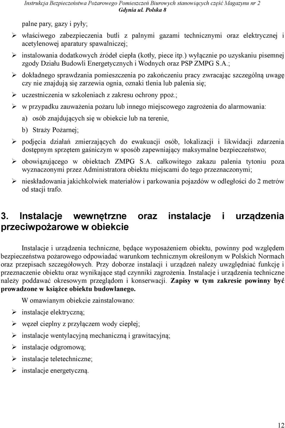 ; dokładnego sprawdzania pomieszczenia po zakończeniu pracy zwracając szczególną uwagę czy nie znajdują się zarzewia ognia, oznaki tlenia lub palenia się; uczestniczenia w szkoleniach z zakresu