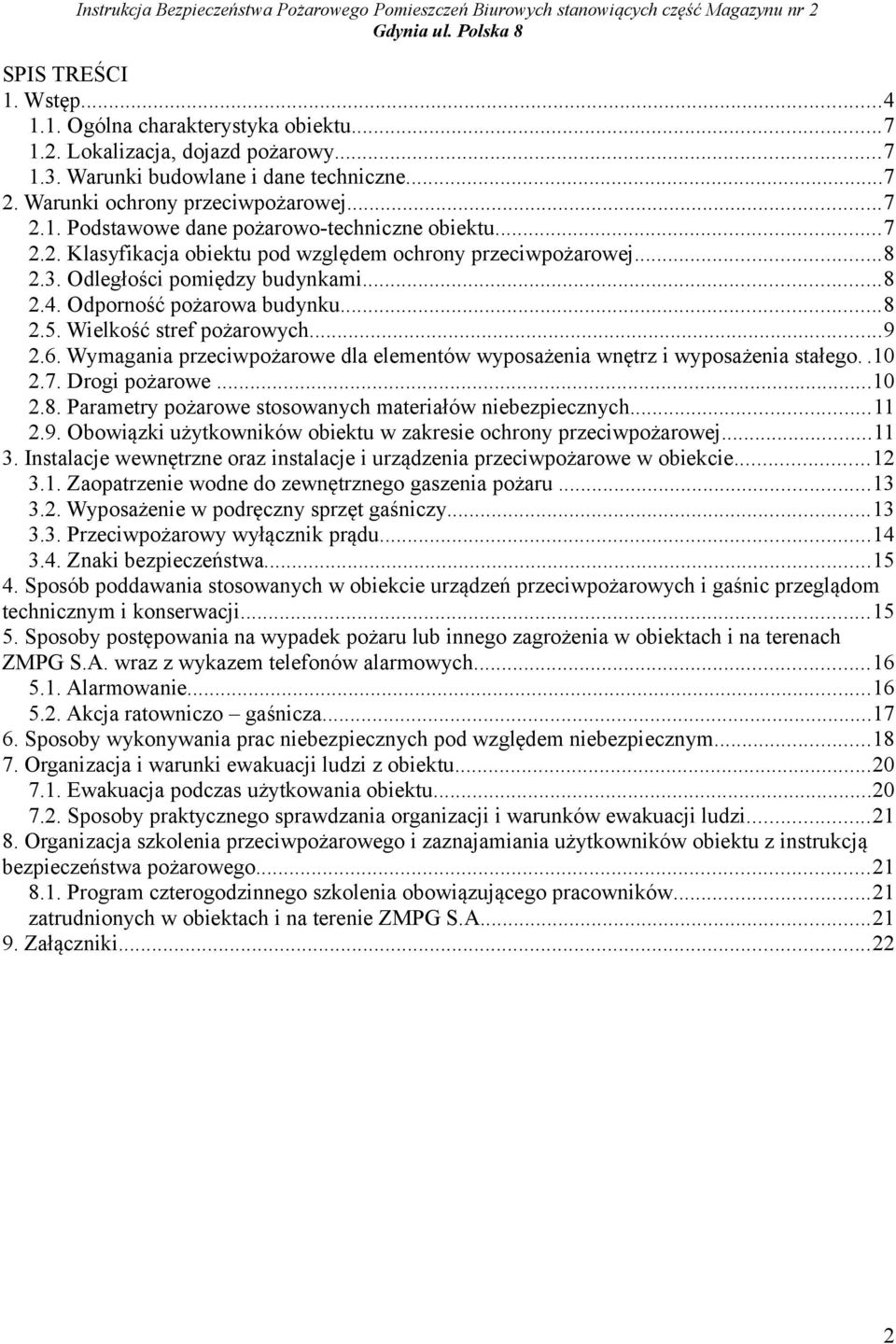 Wymagania przeciwpożarowe dla elementów wyposażenia wnętrz i wyposażenia stałego..10 2.7. Drogi pożarowe...10 2.8. Parametry pożarowe stosowanych materiałów niebezpiecznych...11 2.9.