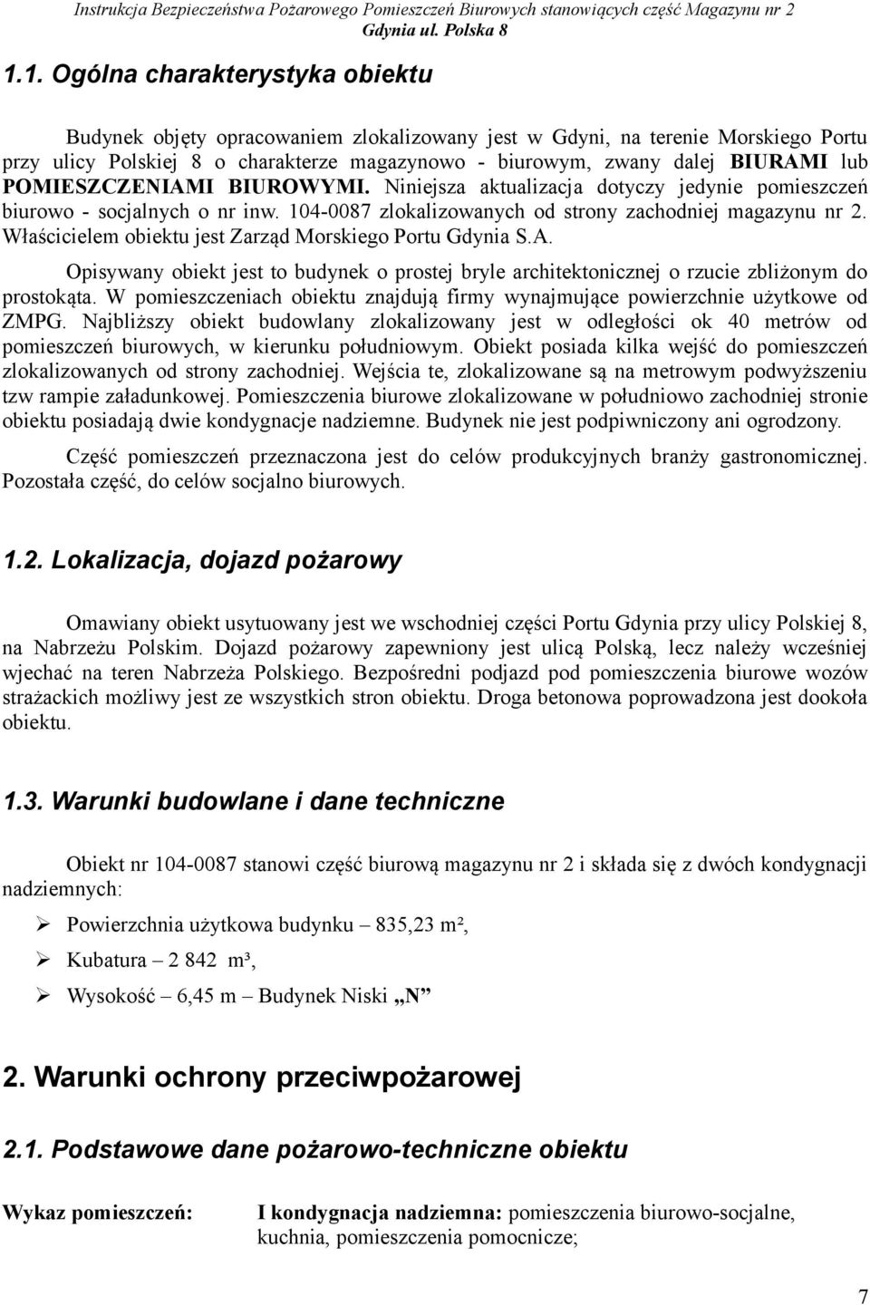 Właścicielem obiektu jest Zarząd Morskiego Portu Gdynia S.A. Opisywany obiekt jest to budynek o prostej bryle architektonicznej o rzucie zbliżonym do prostokąta.