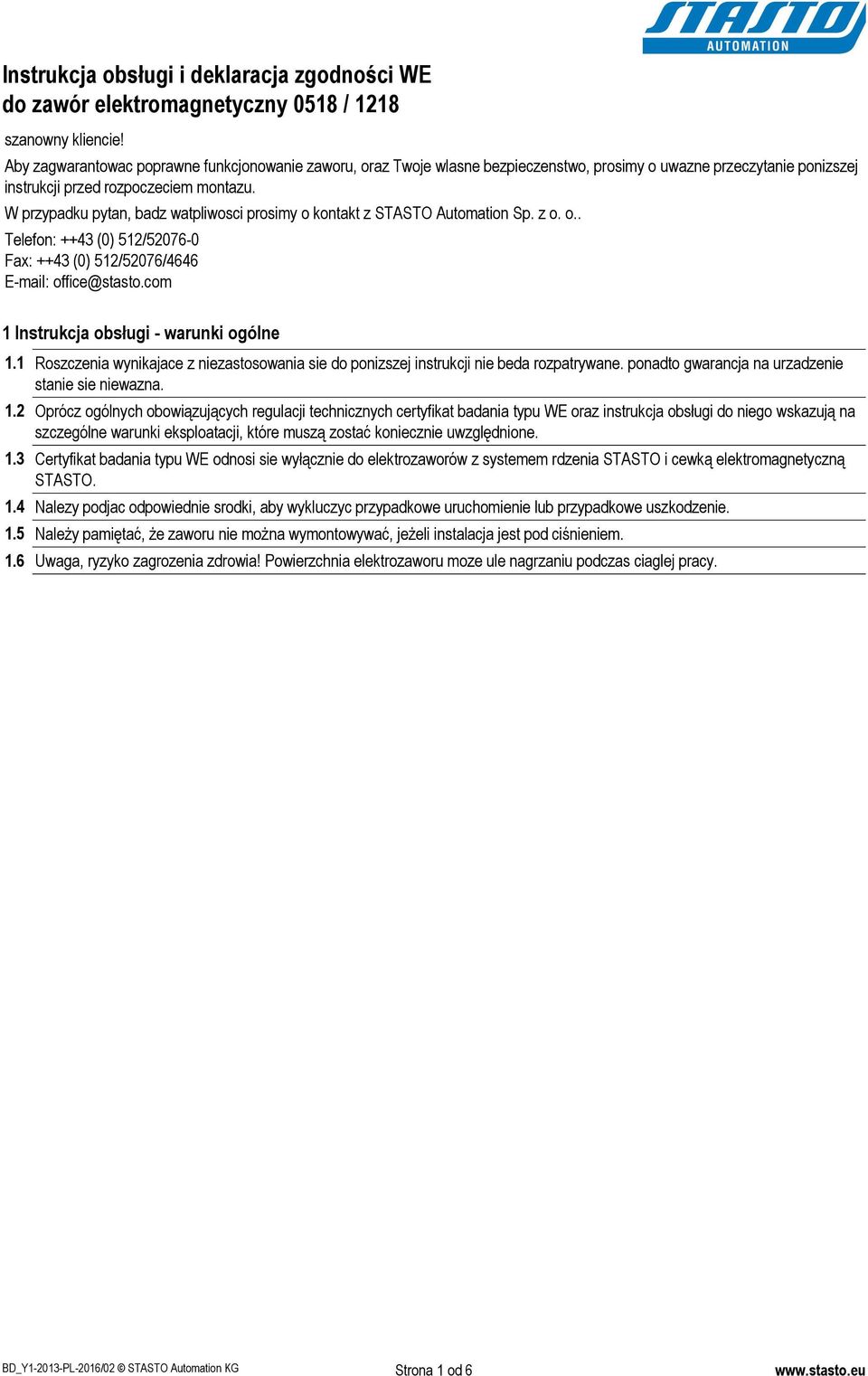 W przypadku pytan, badz watpliwosci prosimy o kont z STASTO Automation Sp. z o. o.. Telefon: ++43 (0) 512/52076-0 Fax: ++43 (0) 512/52076/4646 E-mail: office@stasto.
