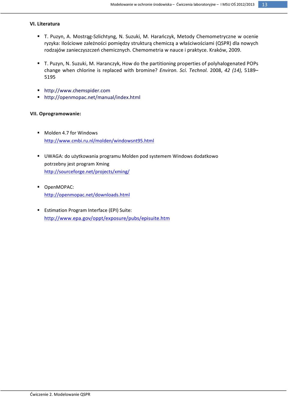 Chemometria w nauce i praktyce. Kraków, 2009. T. Puzyn, N. Suzuki, M. Haranczyk, How do the partitioning properties of polyhalogenated POPs change when chlorine is replaced with bromine? Environ. Sci.