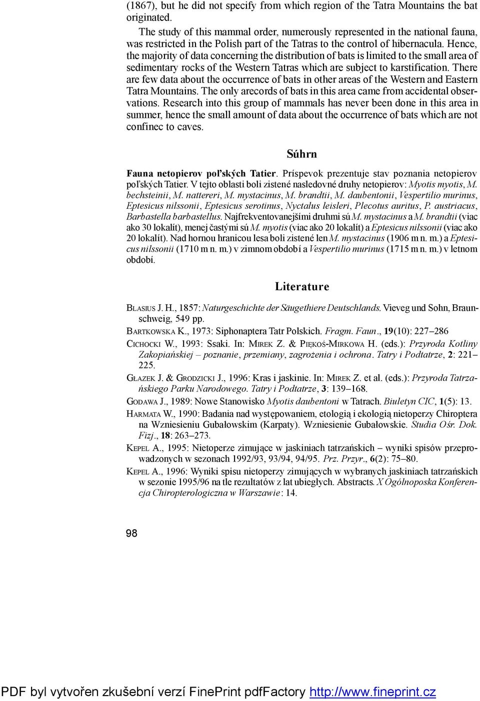 Hence, the majority of data concerning the distribution of bats is limited to the small area of sedimentary rocks of the Western Tatras which are subject to karstification.