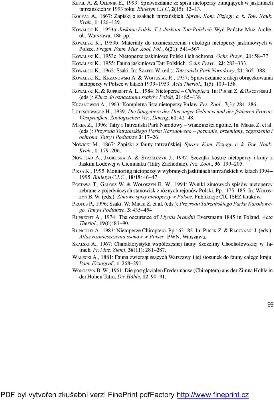 Fragm. Faun. Mus. Zool. Pol., 6(21): 541 567. KOWALSKI K., 1953c: Nietoperze jaskiniowe Polski i ich ochrona. Ochr. Przyr., 21: 58 77. KOWALSKI K., 1955: Fauna jaskiniowa Tatr Polskich. Ochr. Przyr., 23: 283 333.