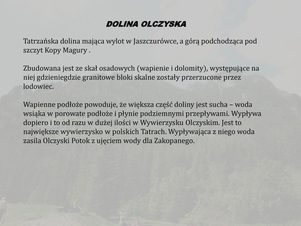 lodowiec. Wapienne podłoże powoduje, że większa część doliny jest sucha woda wsiąka w porowate podłoże i płynie podziemnymi przepływami.