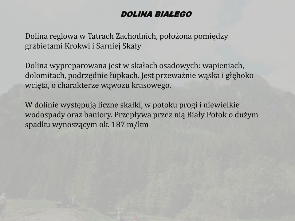 Jest przeważnie wąska i głęboko wcięta, o charakterze wąwozu krasowego.